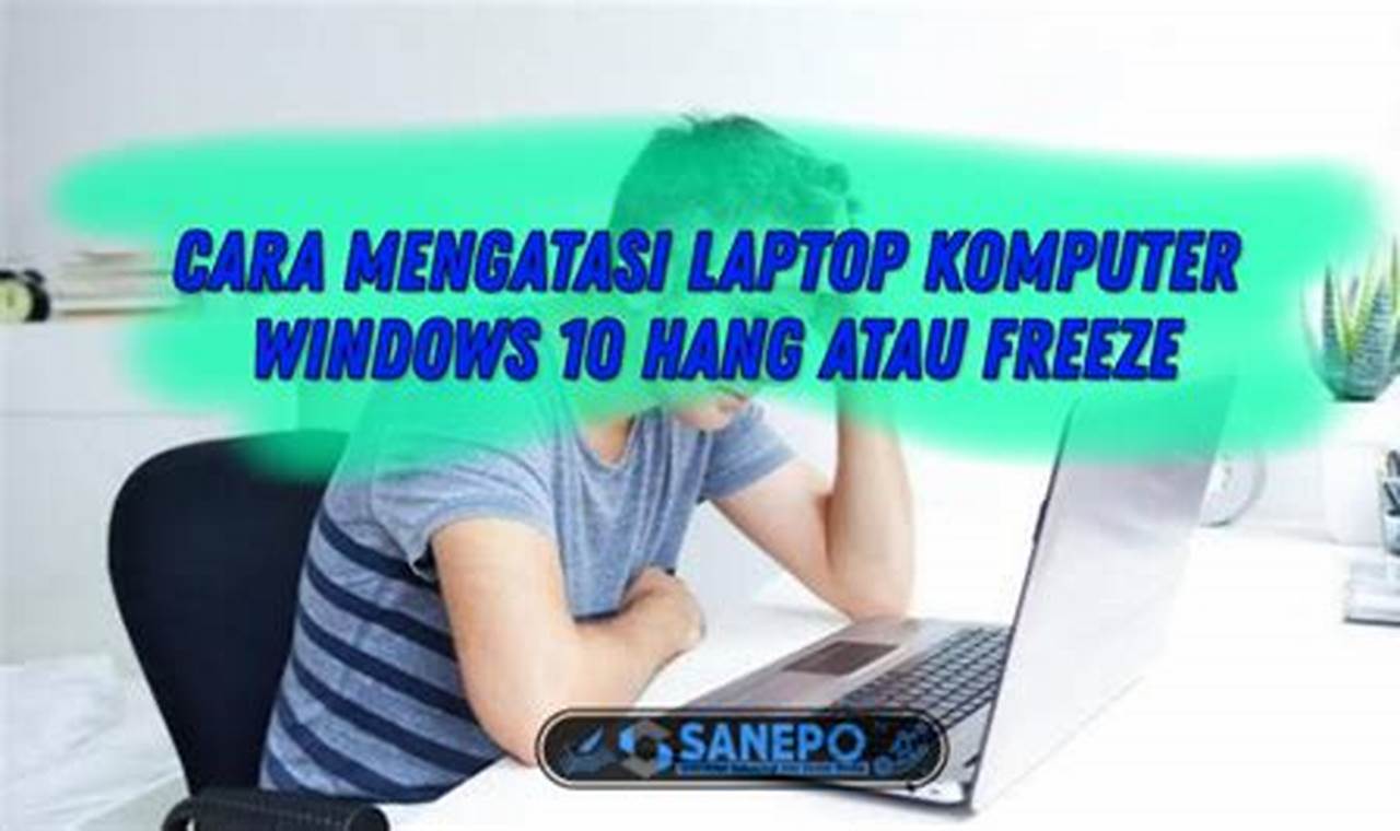 Cara Mengatasi Laptop Freeze Windows 10